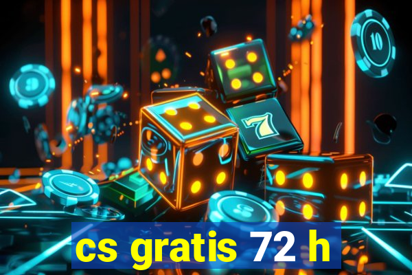 cs gratis 72 h